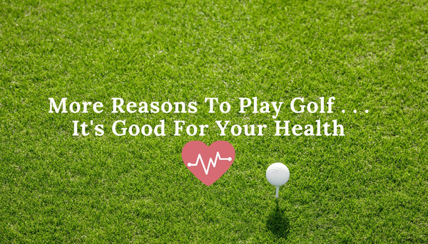 Reasons to play golf, it is good for your health
